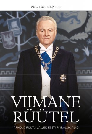 Viimane rüütel. Arnold Rüütli jäljed Eesti pinnal ja ajas